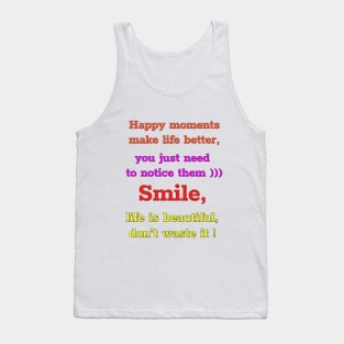 Happy moments make life better, you just need to notice them)))  Smile,  life is beautiful,  don't waste it))))) Tank Top